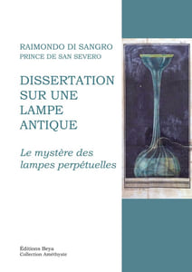 Dissertation sur une lampe antique. Le mystère des lampes perpétuelles.