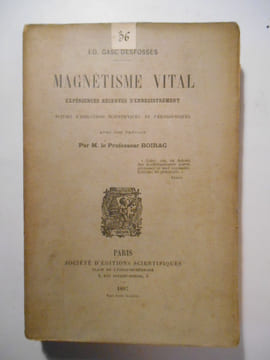 Magnétisme vital. Expériences récentes d'enregistrement suivis d'inductions scientifiques et philosophiques.. GASC-DESFOSSÉS Éd.,