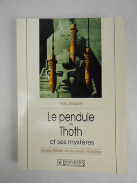 Le pendule de Toth et ses mystères. Radiesthésie et pouvoirs invisibles.. ROQUART Marc,