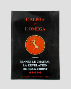 L'Alpha et l'Oméga. Rennes-le-Château, la révélation de Jésus-Christ.