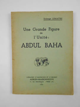 Une Grande Figure de l'Unité: Abdul Baha.. LEMAITRE Solange,