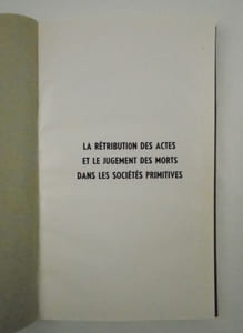 La rétribution des actes et le jugement des morts dans les sociétés primitives [- Les aspects archaïques du jugement des morts dans les cultures supérieures - Enfers et paradis].