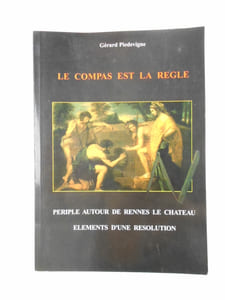 Le compas est la règle. Périple autour de Rennes le Château. Éléments d'une résolution.