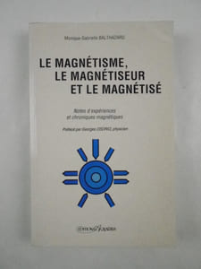 Le magnétisme, le magnétiseur et le magnétisé. Notes d'expériences et chroniques magnétiques.