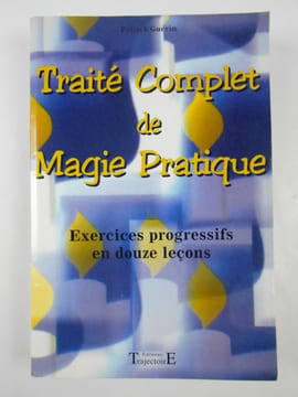 Traité complet de magie pratique. Exercices progressifs en 12 leçons.. GUÉRIN Patrick,