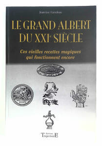Le grand Albert du XXIe siècle. Ces vieilles recettes magiques qui fonctionennt encore.