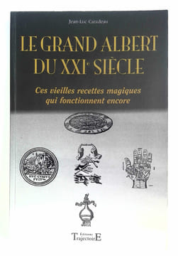 Le grand Albert du XXIe siècle. Ces vieilles recettes magiques qui fonctionennt encore.. CARADEAU Jean-Luc,