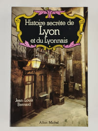 Hisroire secrète de Lyon et du lyonnais.