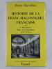 Hisroire de la franc-maçonnerie française. Vol. 1 : La Maçonnerie : école de l'égalité 172599. Vol. 2 : La Maçonnerie : Missionnaire du libéralisme ...