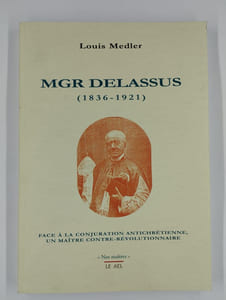 Mgr Delasus (1836-1921) face à la conjuration antichrétienne, un maître contre-révolutionnaire.