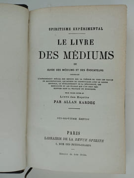 Le livre des médiums ou guide des médiums et des évocateurs conteant l'enseignement spécial des esprits sur la théorie de tous les genres de ...