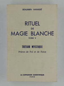 Rituel de Magie blanche. Tome V : Trésor mystique. Prières de foi et de force.