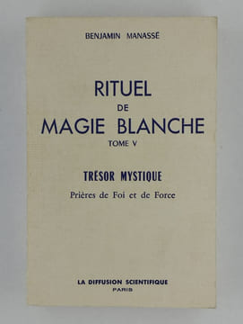 Rituel de Magie blanche. Tome V : Trésor mystique. Prières de foi et de force.. MANASSE Benjamin,