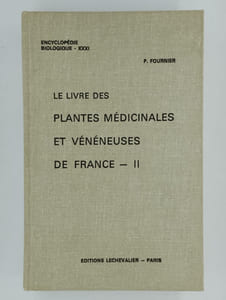 Encyclopédie biologique XXV - XXXI - XXXII. Le livre des plantes médicinales et vénéneuse de France. 3 tomes (I, II, III)