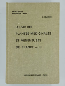 Encyclopédie biologique XXV - XXXI - XXXII. Le livre des plantes médicinales et vénéneuse de France. 3 tomes (I, II, III)