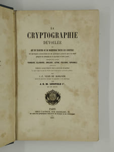La cryptographie dévoilée ou art de traduire ou de déchiffrer toutes les écritures en quelque caractère et en quelque langue que ce soit quoiqu'on ne connaisse ni ce caractère ni cette langue.