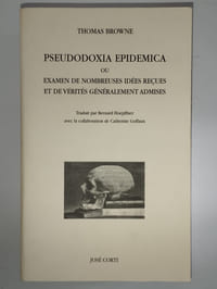 Pseudodoxia epidemica ou examen de nombreuses idées reçues et de vérités généralement admises.