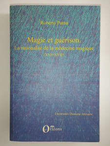 Magie et guérison. La rationalité de la médecine magique (XVIe - XVIIe)