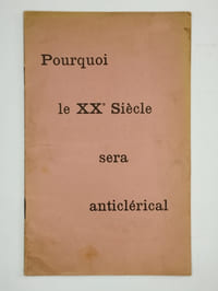Conférence par la L:. Union et Prévoyance de Blois. Pourquoi le XXe Siècle sera anticlérical.