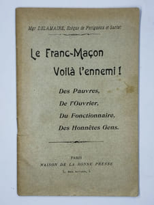 Le Franc-Maçon Voilà l'ennemi ! Des pauvres, De l'Ouvrier, Du Fonctionnaire, Des Honnêtes Gens.