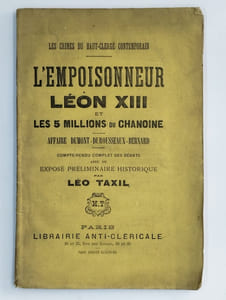Les crimes du haut-clergé contemporain. L'empoisonneur Léon XII et les 5 millions du chanoine. Affaire Dumont-Durousseaux-Bernard.