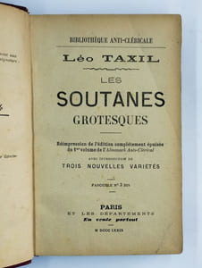 Les soutanes grotesques. [- Almanach anti-clérical et républicain pour 1880.- Les friponneries religieuses.- L'affaire Léotade (le frère qui viole).- Les sermons de mon curé par un chantre sceptique suivis d'une histoire résumée des jésuites]. 5 TOMES en 1 Vol.