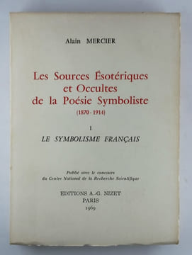 Les sources ésotériques et occultes de la poésie symboliste. Vol. 1: Le symbolsime français. [- Vol. 2 Le symbolisme européen]. 2 Vol. complet.. ...