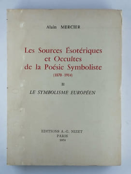 Les sources ésotériques et occultes de la poésie symboliste. Vol. 1: Le symbolsime français. [- Vol. 2 Le symbolisme européen]. 2 Vol. complet.. ...