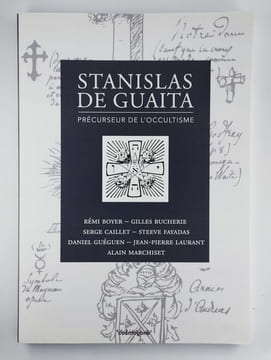 Stanislas de Gauita, Précursseur de l'occultisme.. BOYER Rémy, BUCHERIE Gilles, CAILLET Serge, FAYADAS Steeve, GUEGUEN Daniel, LAURANT Jean-Pierre, ...