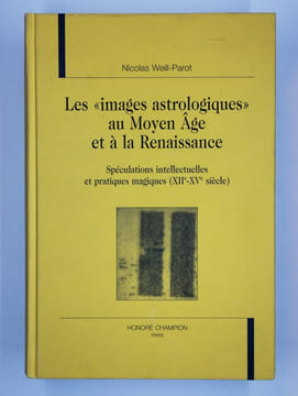 Les "images astrologiques" au Moyen Age et à la Renaissance. Spéculations intellectuelles et pratiques magiques (XIIe-XVe siècle). WEILL-PAROT ...