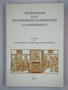 Les échanges entre les universités européennes à la Renaissance : colloque international organisé par la Société Française d'Etude du XVIe siècle et l'Association Renaissance-Humanisme-Réforme, Valence, 15-18 mai 2002.