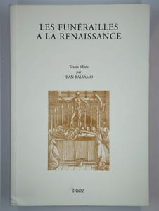 Les funérailles à la Renaissance. XIIe colloque international de la Société française d'étude du Seizième Siècle, Bar-le-Duc, 2-5 décembre 1999