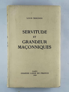 Servitude et grandeur maçonniques. DOIGNON Louis,