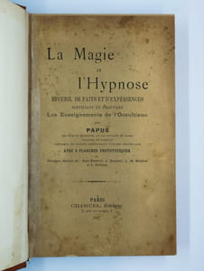 La magie et l'hypnose. Recueil de faits et d'expériences justifiant et prouvant les enseignements de l'occultisme.