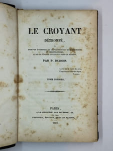 Le croyant détrompé, ou preuves évidentes de la fausseté et de l'absurdité du christianisme, et de sa funeste influence dans la société. 2 vol. Tome Premier. [Tome Second].