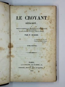 Le croyant détrompé, ou preuves évidentes de la fausseté et de l'absurdité du christianisme, et de sa funeste influence dans la société. 2 vol. Tome ...