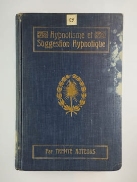 Hypnotisme et suggestion hypnotique. Traité scientifique sur l'emploi et les ressources de l'hypnotisme, de la suggestion et des phénomènes qui les ...