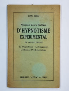 Nouveau cours pratique d'hypnotisme expérimental en douze leçons. Le magnétisme - La suggestion - L'influence psychosomatique.