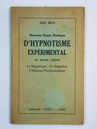 Nouveau cours pratique d'hypnotisme expérimental en douze leçons. Le magnétisme - La suggestion - L'influence psychosomatique.