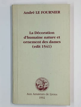 La decoration d'humaine nature et ornement des dames. (edit 1541).. LE FOURNIER Alain,