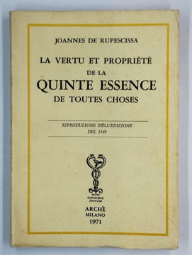 La vertu et propriété de la quinte essence de toutes choses.. RUPESCISSA Joannes de,