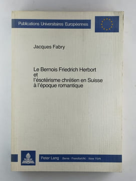 Le bernois Friedrich Herbort et l'ésotérisme chrétien en Suisse à l'époque romantique.. FABRY Jacques,