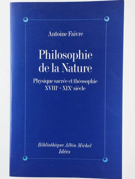 Philosophie de la nature. Physique sacrée et théosophie XVIIIe-XIXe sciècle.. FAIVRE Antoine,