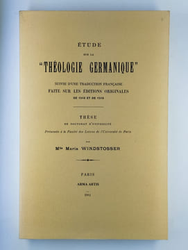 Etude sur la "théologie germanique" suivie d'une traduction française faite sur les éditions originales de 1516 et de 1518.. WINDSTOSSER Maria,