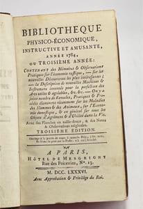 Bibliothèque physico-économique instructive et amusante, année 1784, troisième année. Contenant des mémoires et observations pratiques sur l'économie rustique, sur les nouvelles découvertes les plus intéressantes; la description de nouvelles machines & instruments inventés pour la perfection des arts utiles & agréables, &c. &c. On y a joint nombre de recettes, pratiques & procédés découverts récemment sur les maladies des hommes & des animaux, sur l'économie domestique, & en général sur tous les objets d'agrément & d'utilité dans la vie.