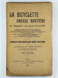La Bicyclette grosse routière et l'hygiène sur cyclo-touriste. Etude pratique sur la transformation d'une machine quelconque en grosse routière à pneus increvables et cuirassés, roue libre, développements et freins multiples, etc. [...] Conseils pratiques aux vrais routiers.