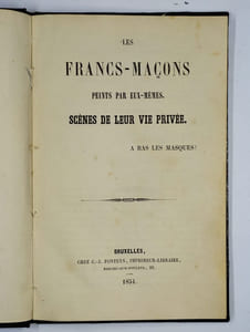 Les Francs-Maçons peints par eux-mêmes. Scènes de leur vie privée. À bas les masques!