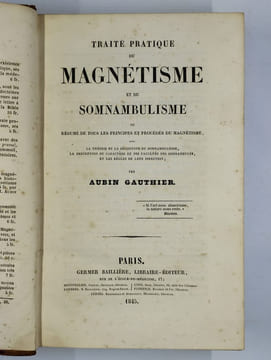Traité pratique du magnétisme et du somnambulisme ou Résumé de tous les principes et procédés du magnétisme, avec la théorie et la définition du ...