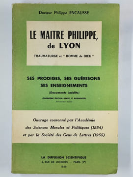 Le maitre Philippe, de Lyon. Thaumaturge et "homme de Dieu". Ses prodiges, ses guérisons, ses enseignements.. ENCAUSSE Philippe (Dr.),