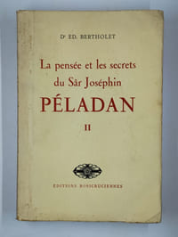 La Pensée et les Secrets du Sâr Joséphin Péladan. Tome II : La Science de l'Amour - Les Idées et les Formes - La Chaîne des Traditions - La Terre du Sphinx - La Terre du Christ - L'Art de choisir sa femme d'après la physionomie - Introduction aux sciences occultes.